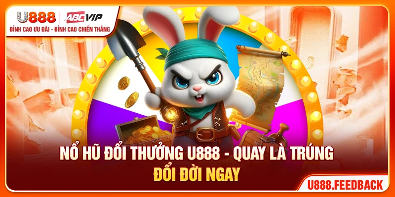 Nổ Hũ Đổi Thưởng U888 - Quay Là Trúng, Đổi Đời Ngay