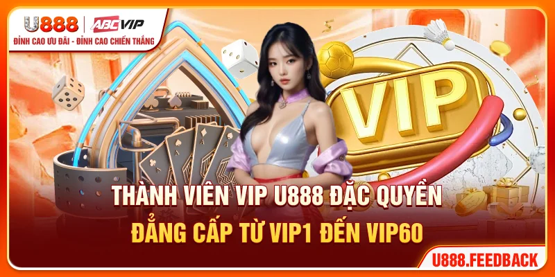 Thành Viên VIP U888 - Đặc Quyền Đẳng Cấp Từ VIP1 Đến VIP60