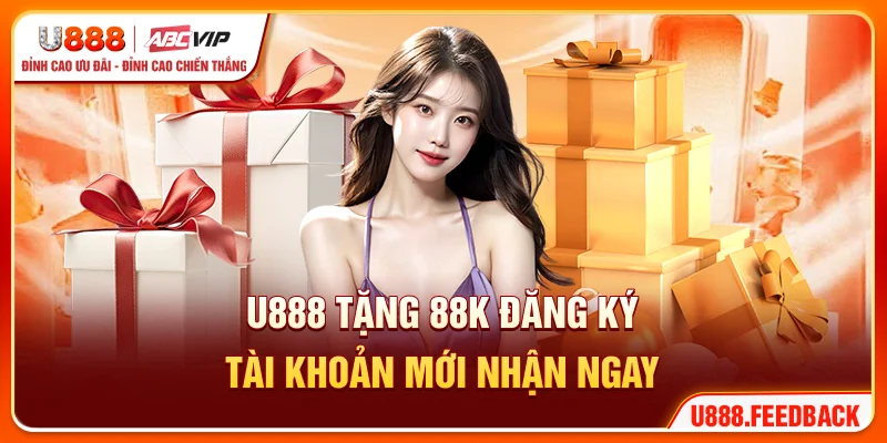 U888 Tặng 88K - Đăng Ký Tài Khoản Mới Nhận Ngay